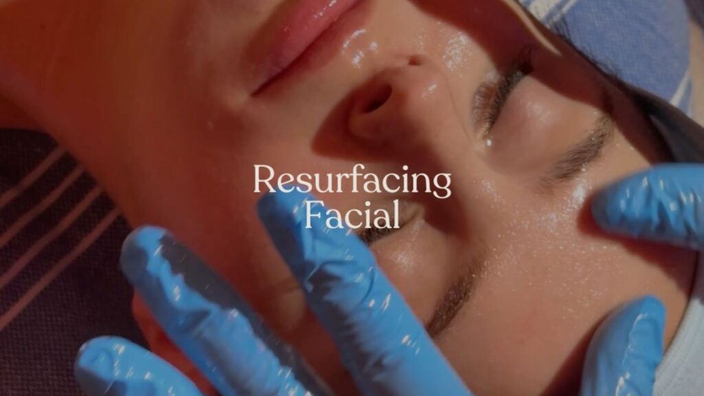 Resurfacing Facial | Steps and Benefits